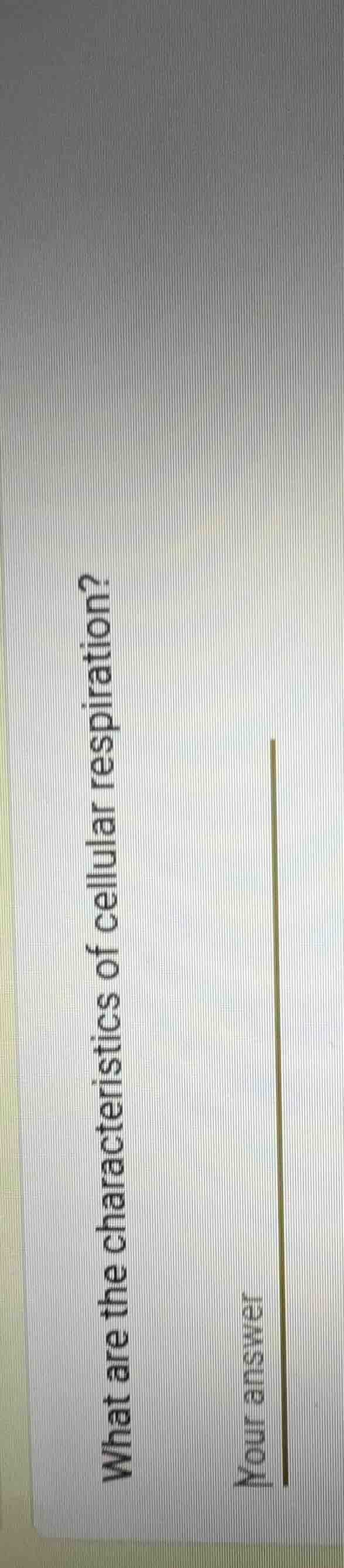 what are the characteristics of cellular respiration? your answer