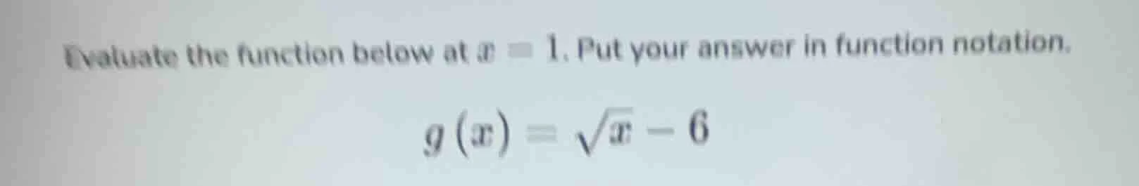 evaluate the function below at x = 1. put your answer in function notat…