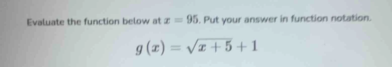 evaluate the function below at $x = 95$. put your answer in function no…