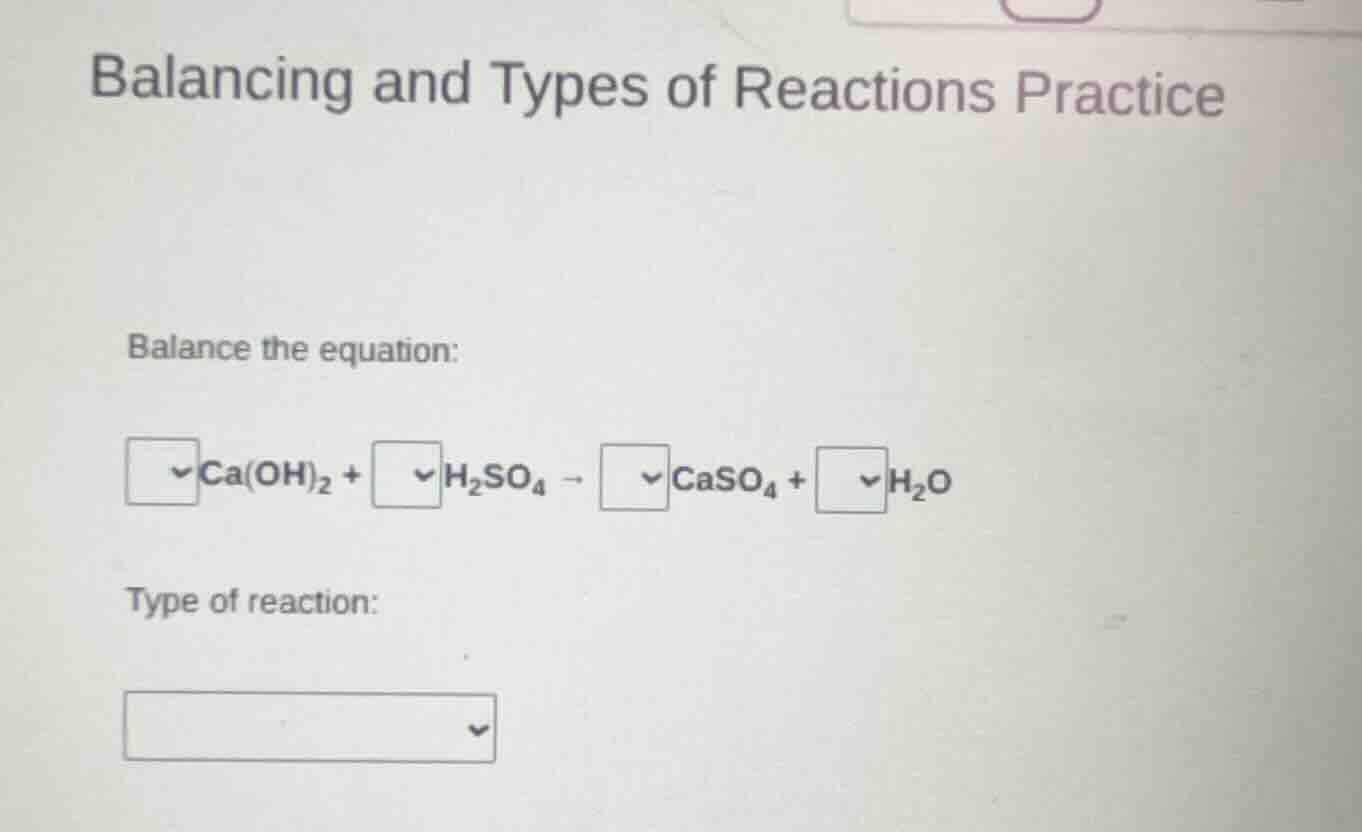 balancing and types of reactions practice balance the equation: □ca(oh)…