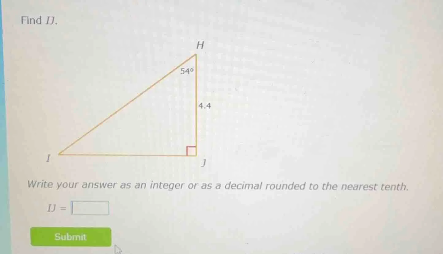 find ij. triangle image with right angle at j, angle at h is 54°, lengt…