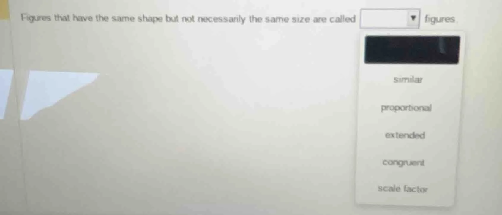 figures that have the same shape but not necessarily the same size are …