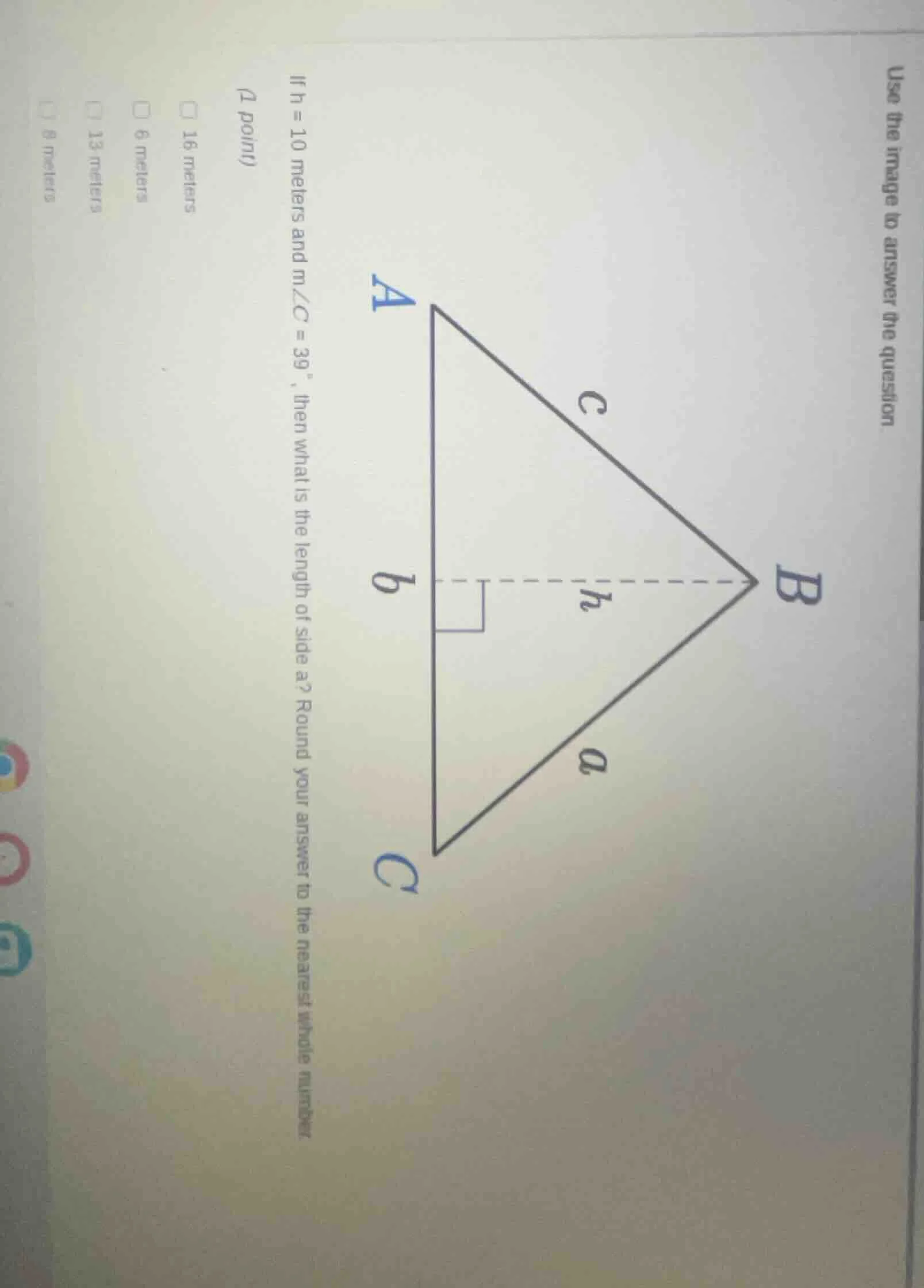 use the image to answer the question (1 point) if h = 10 meters and m∠c…