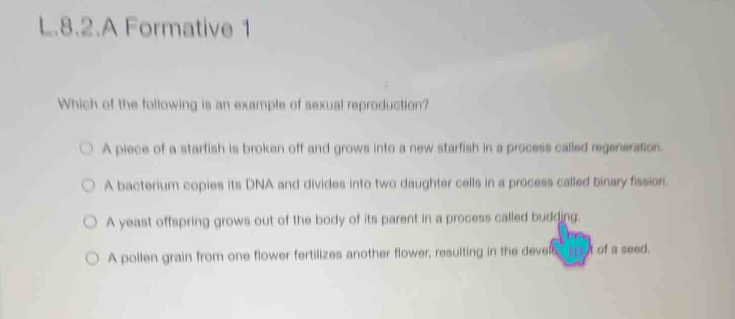 l.8.2.a formative 1 which of the following is an example of sexual repr…