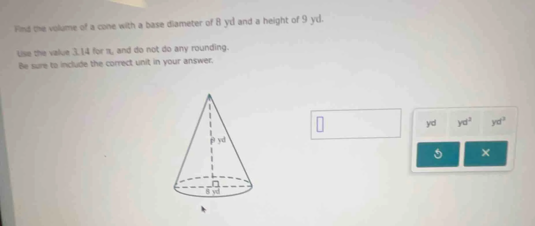 find the volume of a cone with a base diameter of 8 yd and a height of …