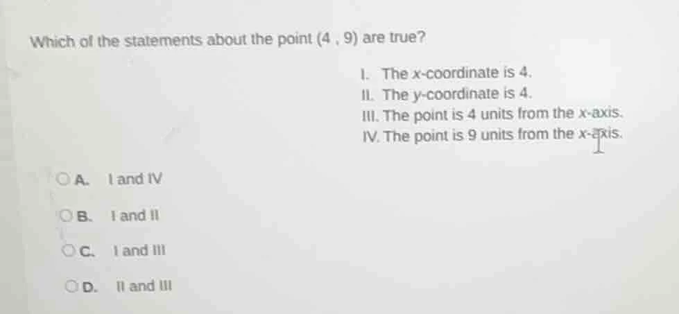 which of the statements about the point (4, 9) are true? i. the x - coo…