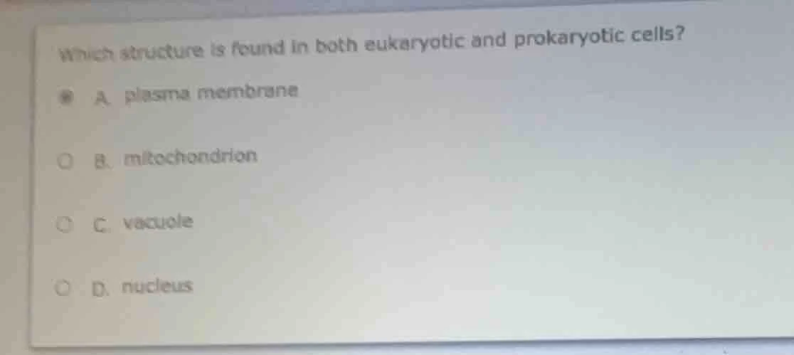 which structure is found in both eukaryotic and prokaryotic cells? a. p…