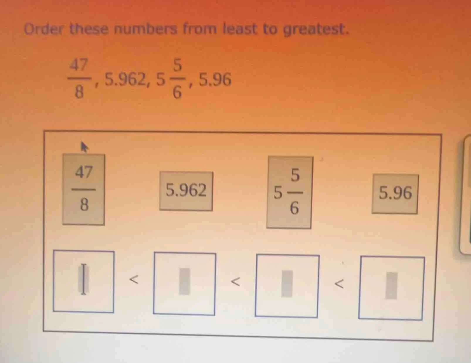order these numbers from least to greatest. \\(\\frac{47}{8}\\), 5.962,…