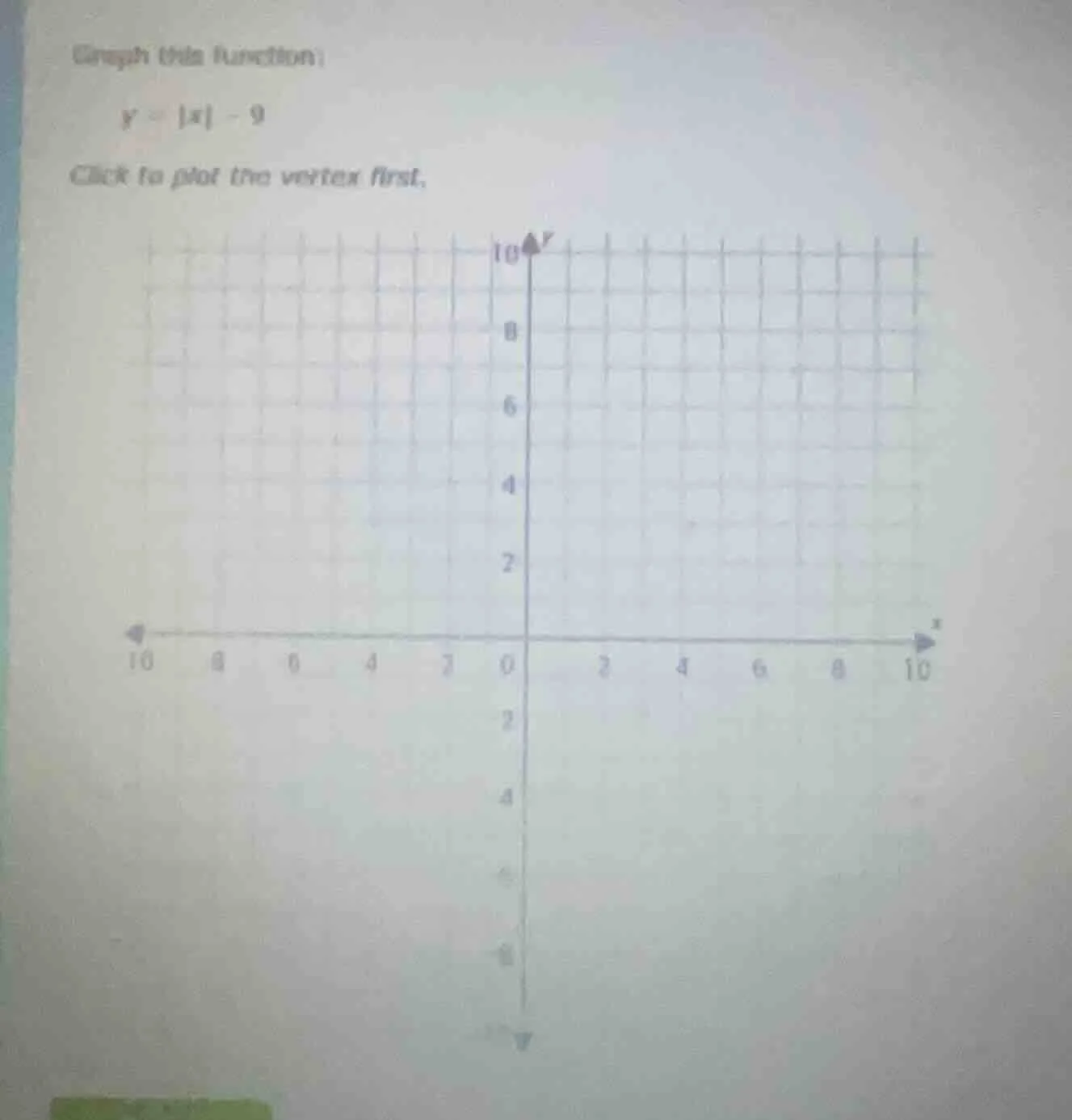 graph this function: y = |x| - 9 click to plot the vertex first.