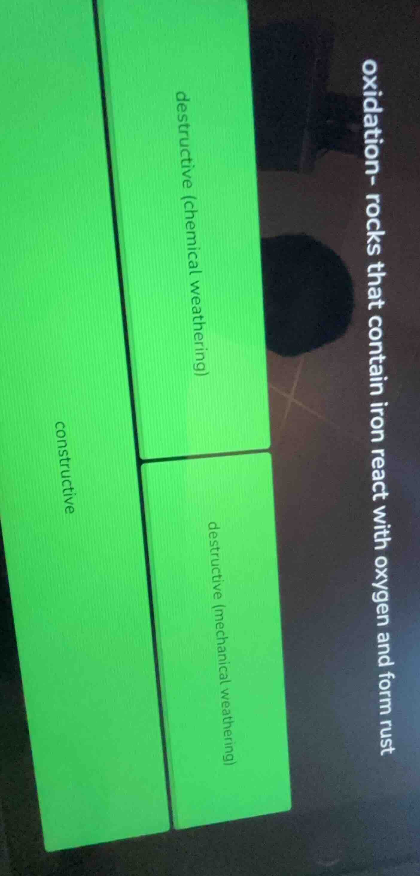 oxidation- rocks that contain iron react with oxygen and form rust dest…