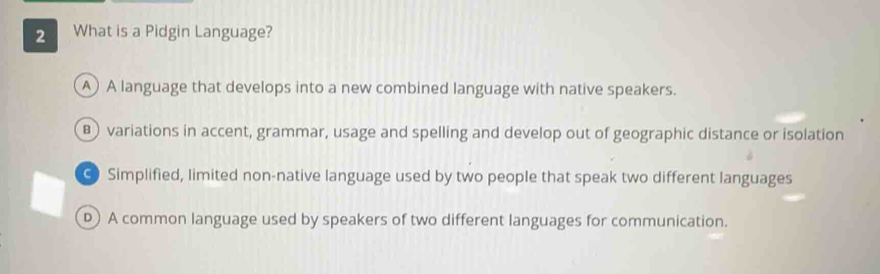 2 what is a pidgin language? a a language that develops into a new comb…