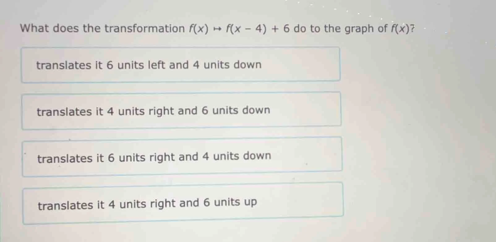 what does the transformation $f(x) \\mapsto f(x - 4) + 6$ do to the gra…
