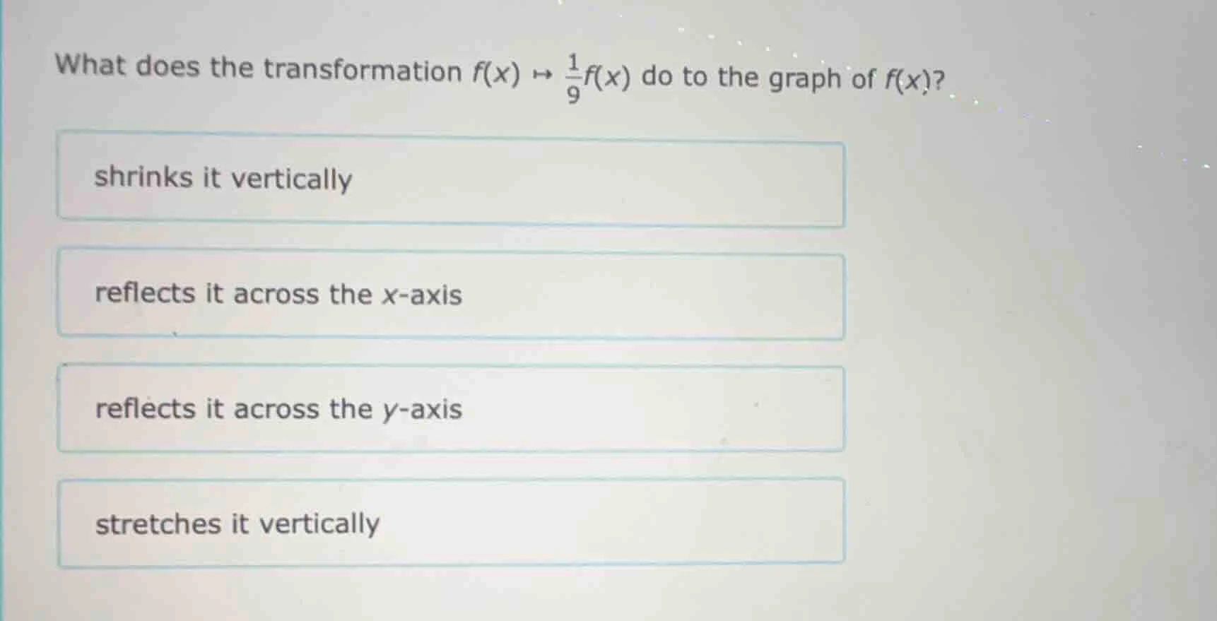 what does the transformation $f(x) \\mapsto \\frac{1}{9}f(x)$ do to the…