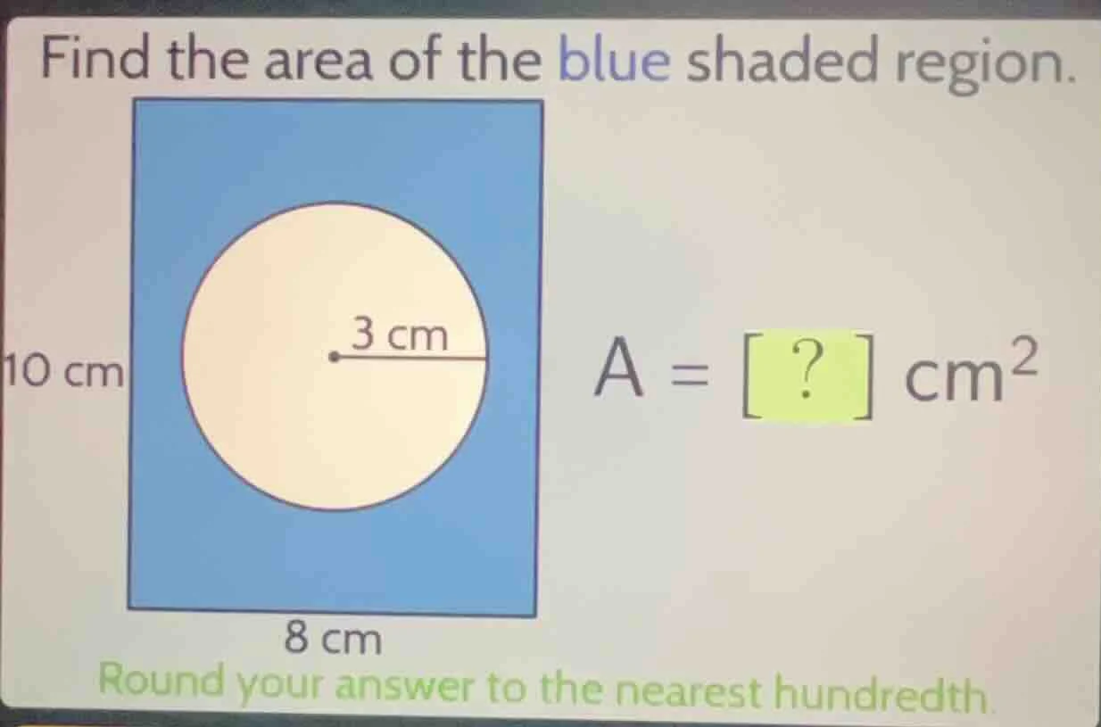 find the area of the blue shaded region. 10 cm 8 cm 3 cm a = ? cm² roun…
