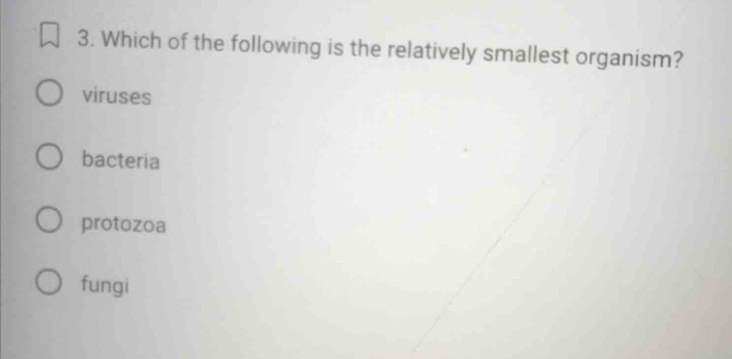3. which of the following is the relatively smallest organism? viruses …