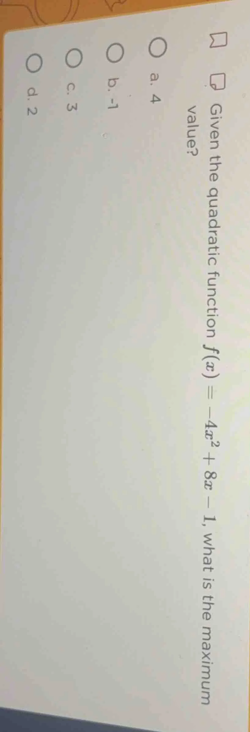 given the quadratic function $f(x) = -4x^2 + 8x - 1$, what is the maxim…