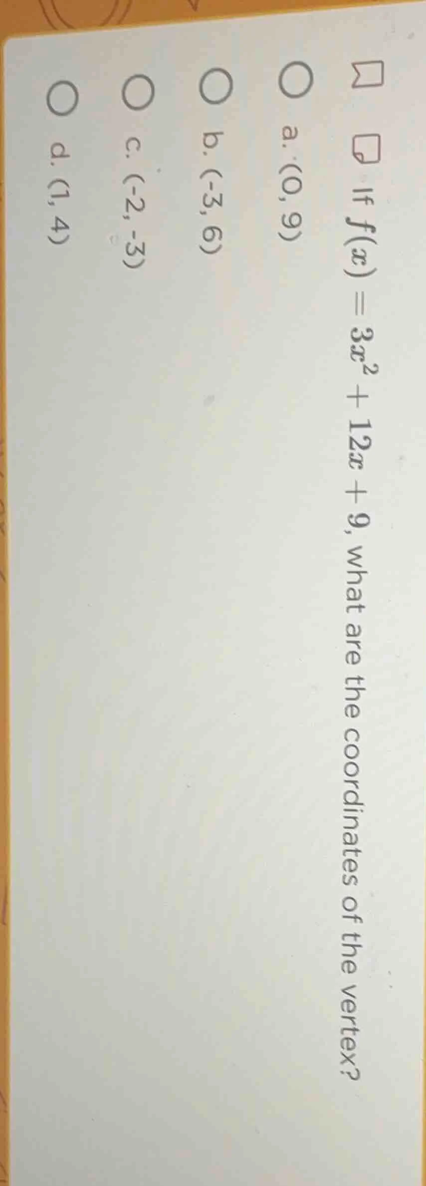 if $f(x)=3x^2 + 12x + 9$, what are the coordinates of the vertex? a. $(…