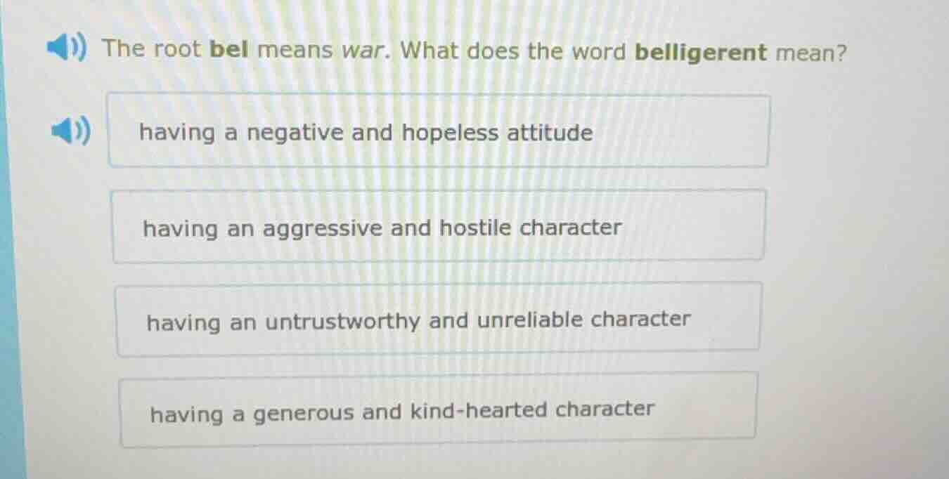 the root bel means war. what does the word belligerent mean? having a n…