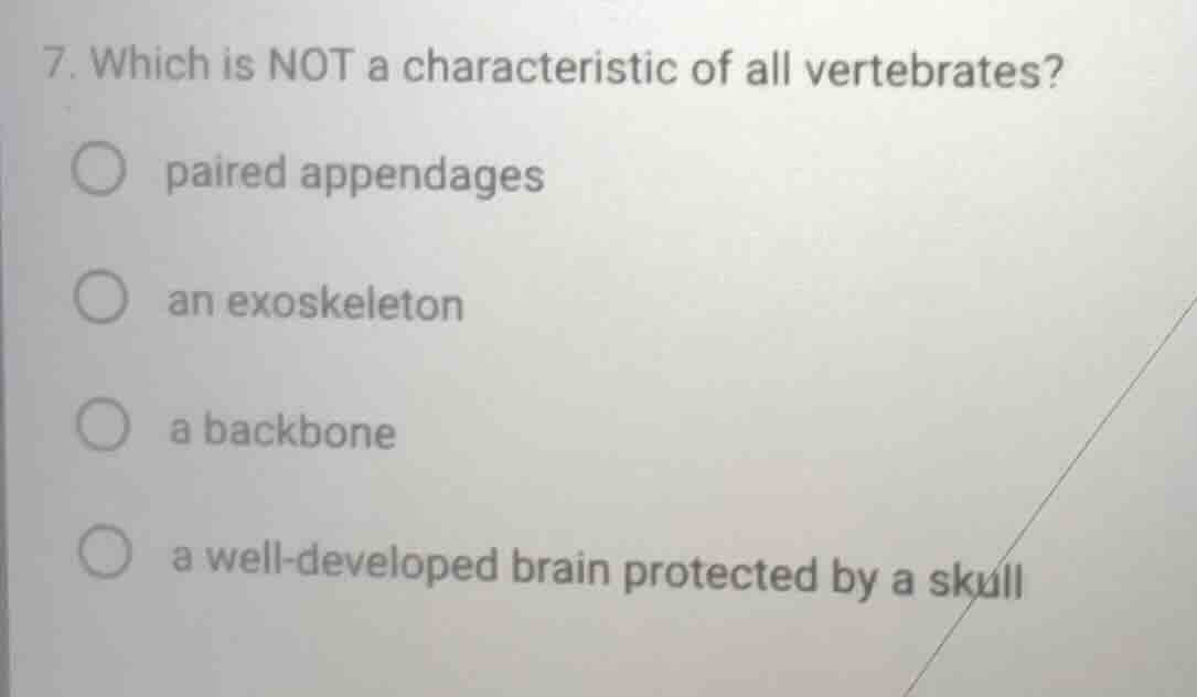 7. which is not a characteristic of all vertebrates? paired appendages …