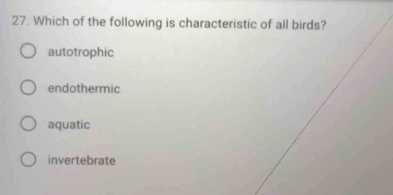 27. which of the following is characteristic of all birds? autotrophic …