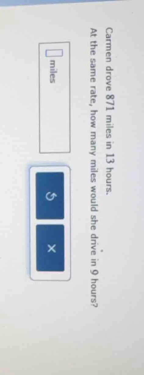carmen drove 871 miles in 13 hours. at the same rate, how many miles wo…