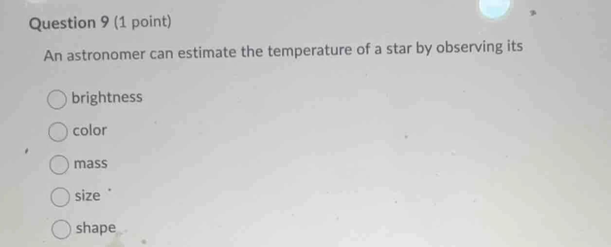 question 9 (1 point) an astronomer can estimate the temperature of a st…