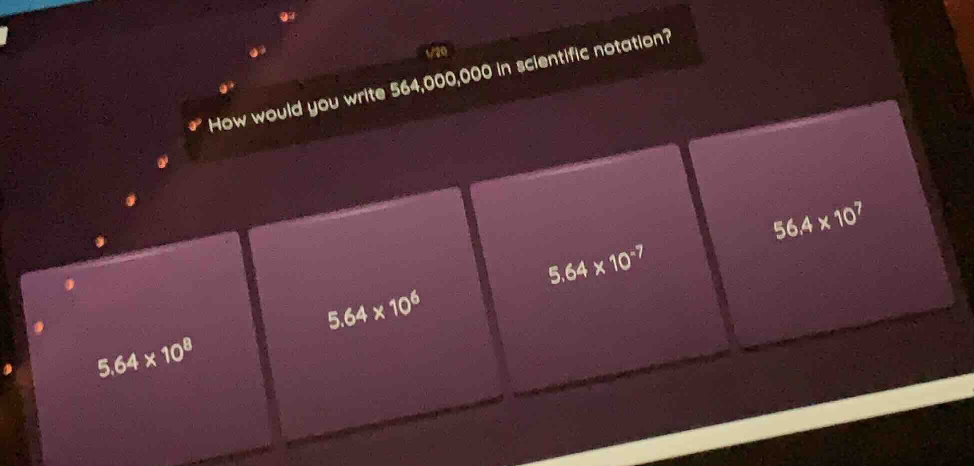 how would you write 564,000,000 in scientific notation? 5.64 × 10⁸ 5.64…