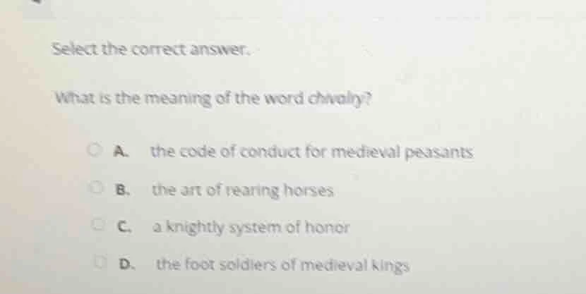 select the correct answer. what is the meaning of the word chivalry? a.…