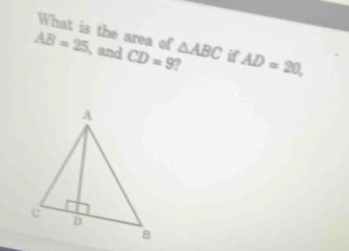 what is the area of δabc if ad = 20, ab = 25, and cd = 9?