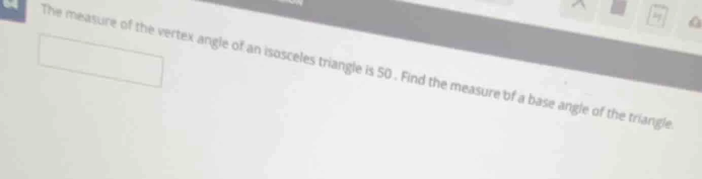 the measure of the vertex angle of an isosceles triangle is 50. find th…
