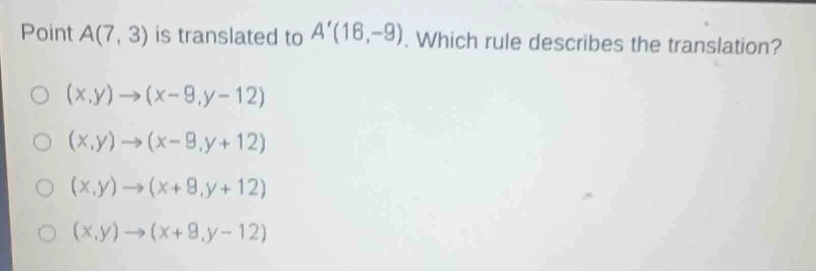 point a(7, 3) is translated to a(18,-9). which rule describes the trans…