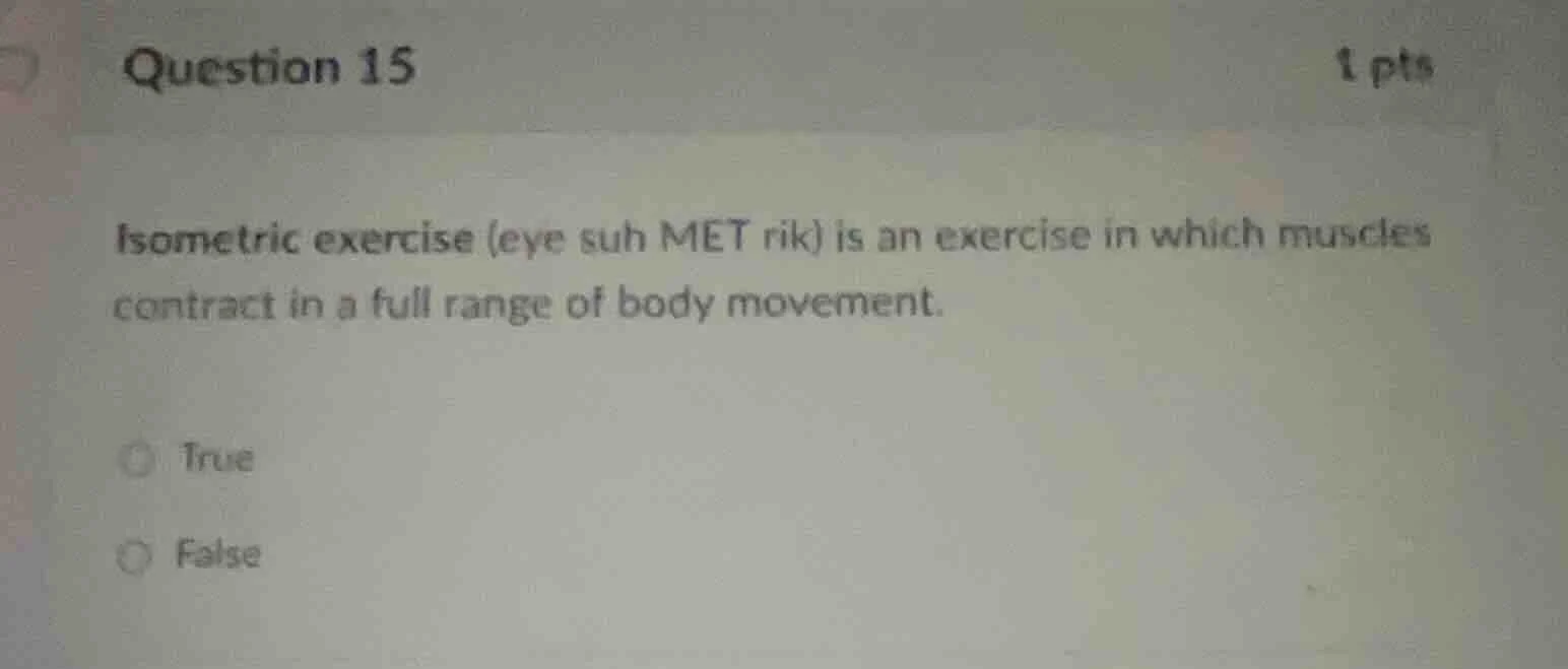 question 15 1 pts isometric exercise (eye suh met rik) is an exercise i…