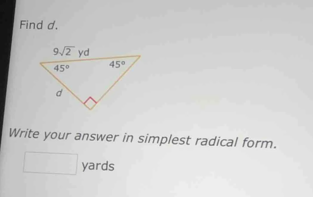 find d. 9√2 yd 45° 45° d write your answer in simplest radical form. □ …