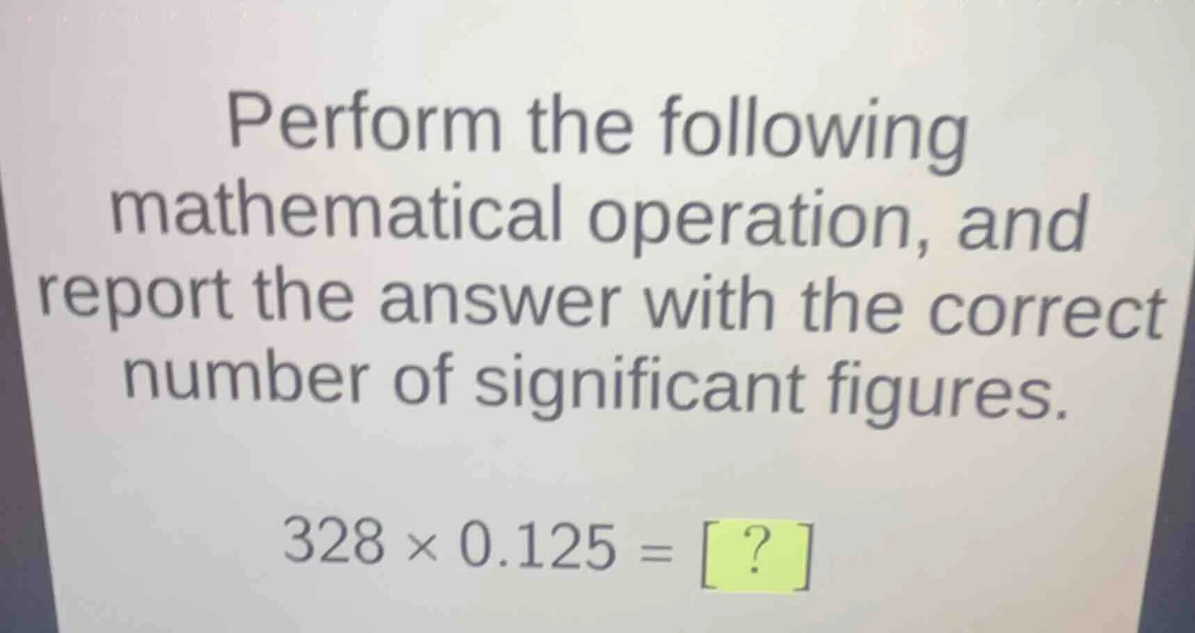 perform the following mathematical operation, and report the answer wit…
