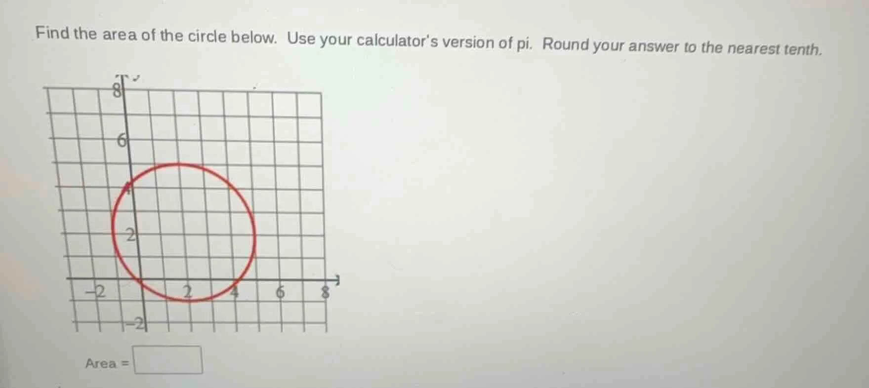 find the area of the circle below. use your calculator’s version of pi.…