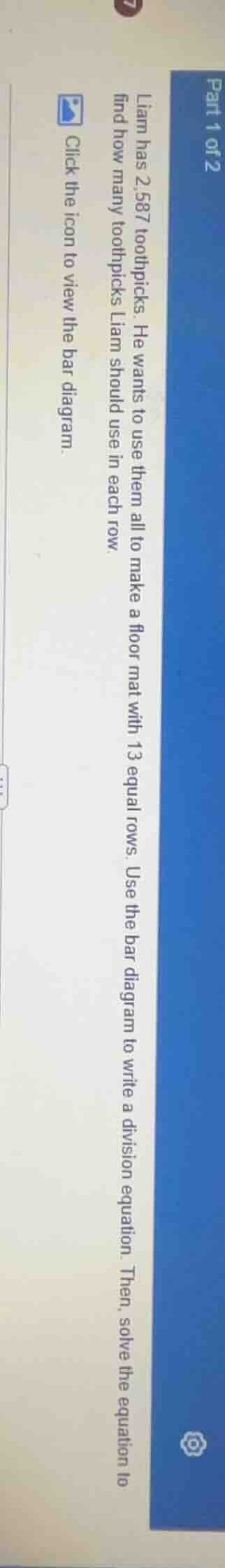 part 1 of 2 liam has 2,587 toothpicks. he wants to use them all to make…