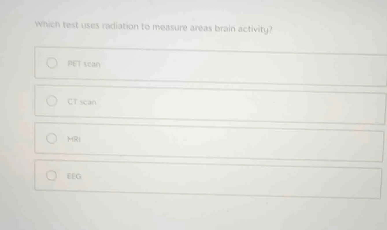 which test uses radiation to measure areas brain activity? - pet scan -…