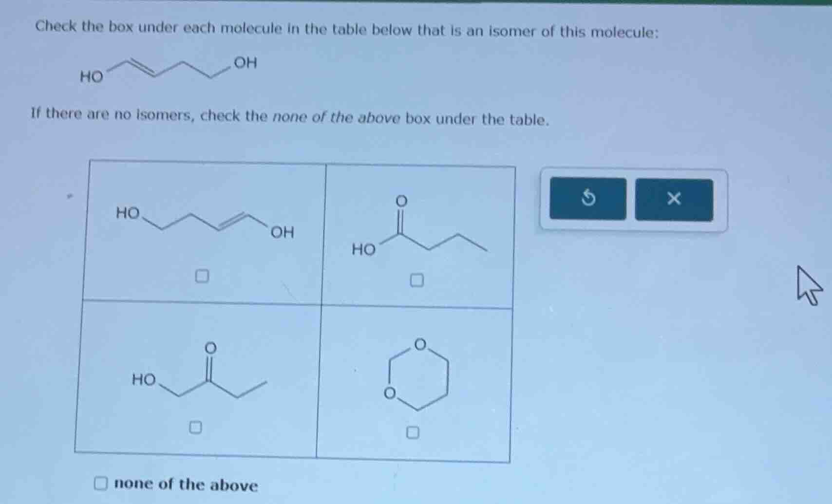 check the box under each molecule in the table below that is an isomer …