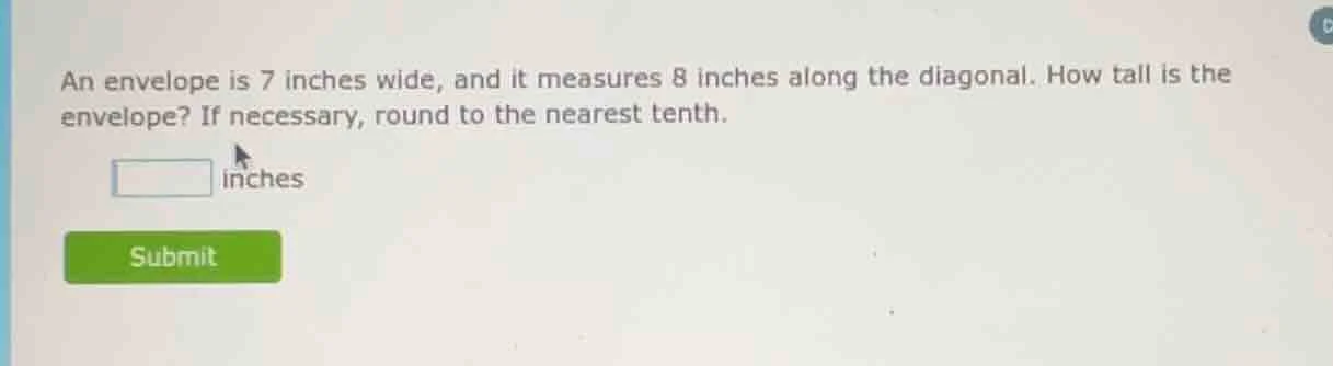 an envelope is 7 inches wide, and it measures 8 inches along the diagon…