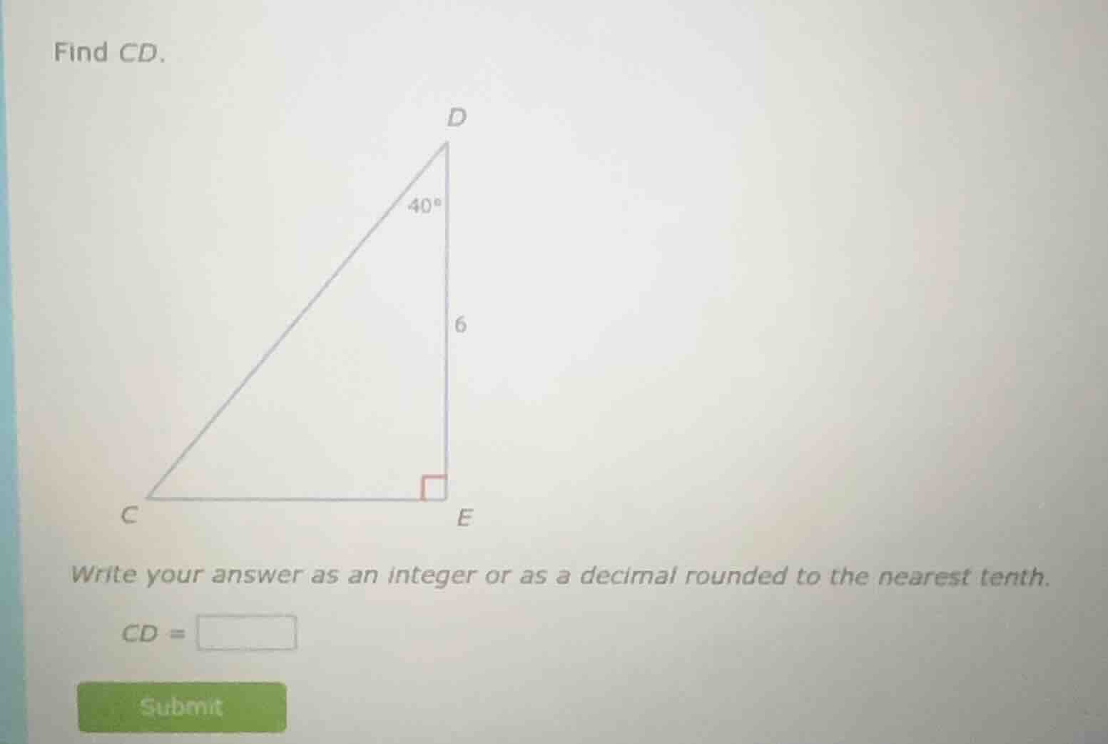 find cd. triangle image with right angle at e, de = 6, angle at d is 40…