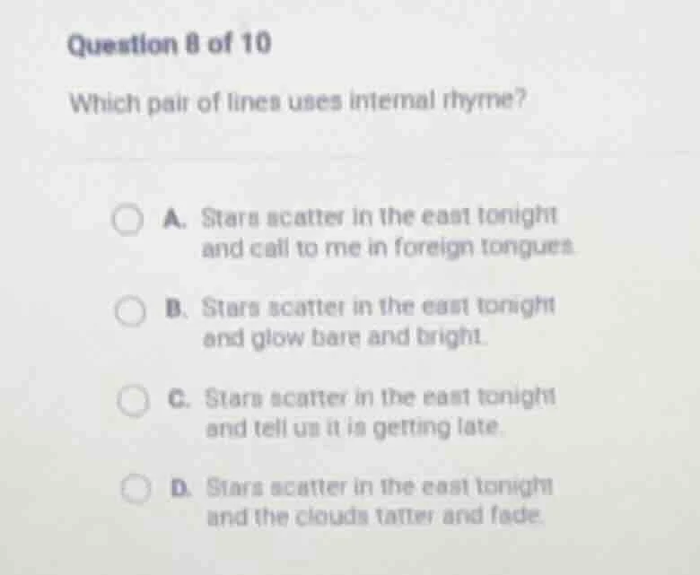 question 8 of 10 which pair of lines uses internal rhyme? a. stars scat…