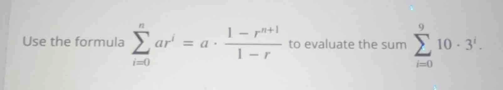 use the formula \\(\\sum_{i=0}^{n} ar^i = a \\cdot \\frac{1 - r^{n+1}}{…