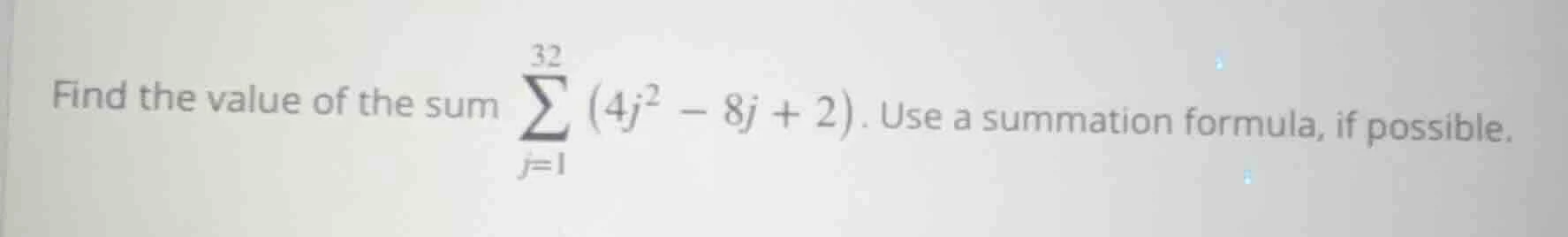 find the value of the sum \\(\\sum\\limits_{j=1}^{32} (4j^2 - 8j + 2)\\…