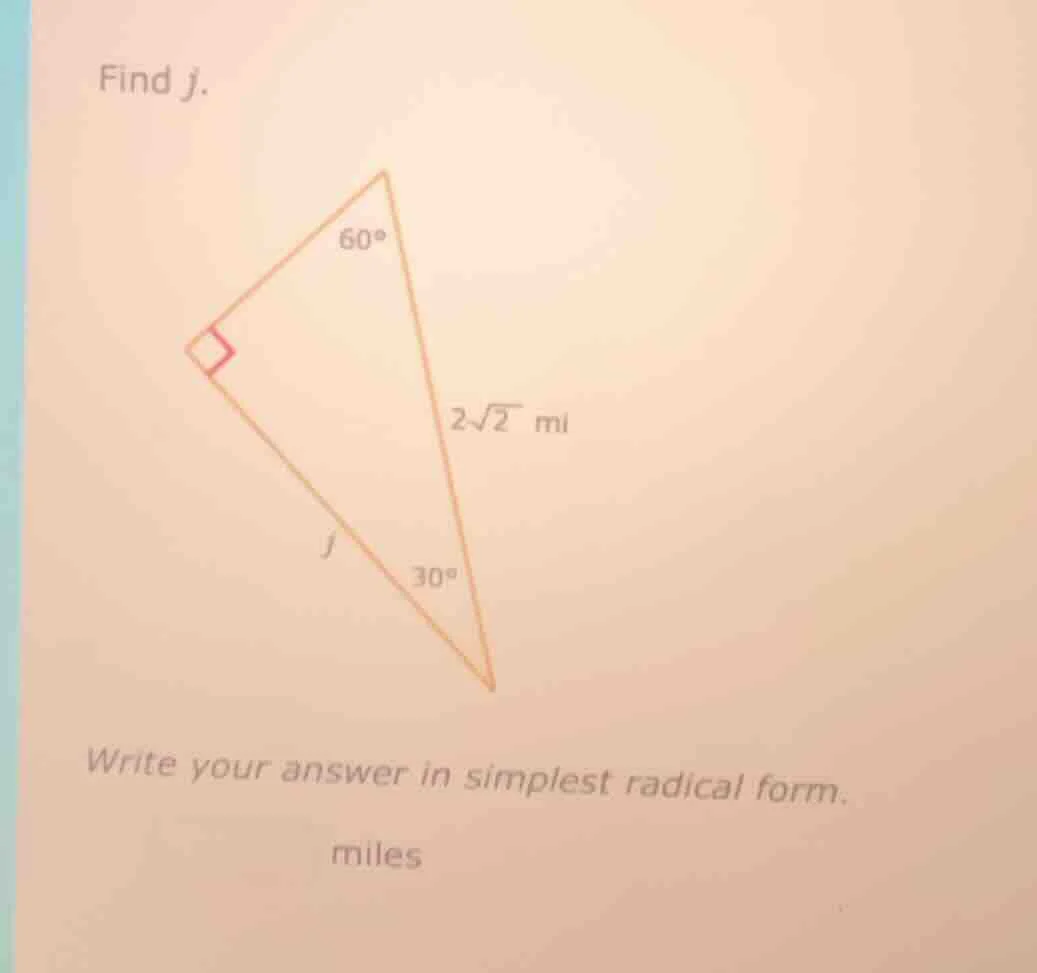 find j. right triangle with a 60° angle, a 30° angle, right angle, hypo…