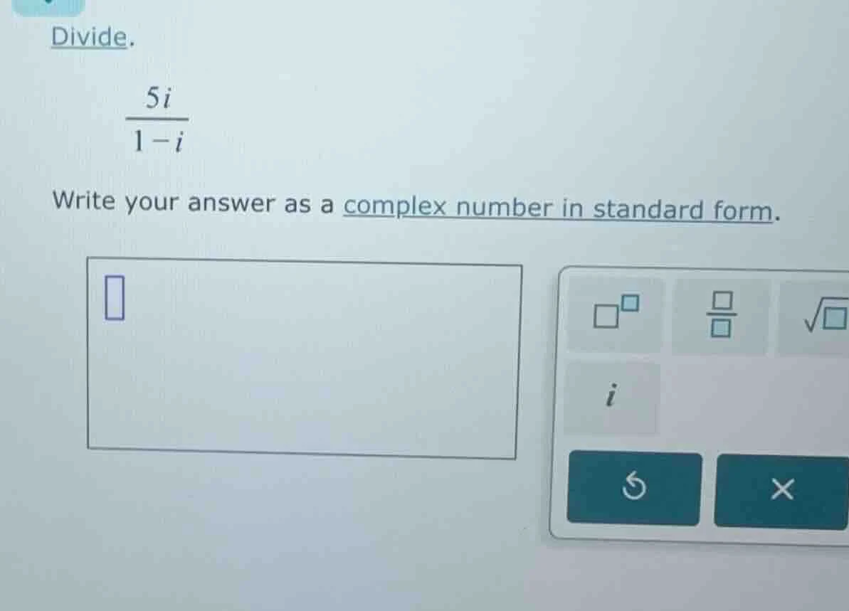 divide. \\(\\frac{5i}{1 - i}\\) write your answer as a complex number i…