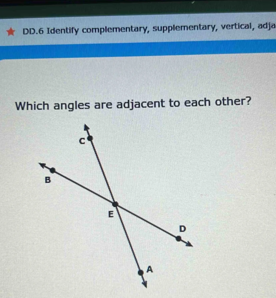 dd.6 identify complementary, supplementary, vertical, adja which angles…