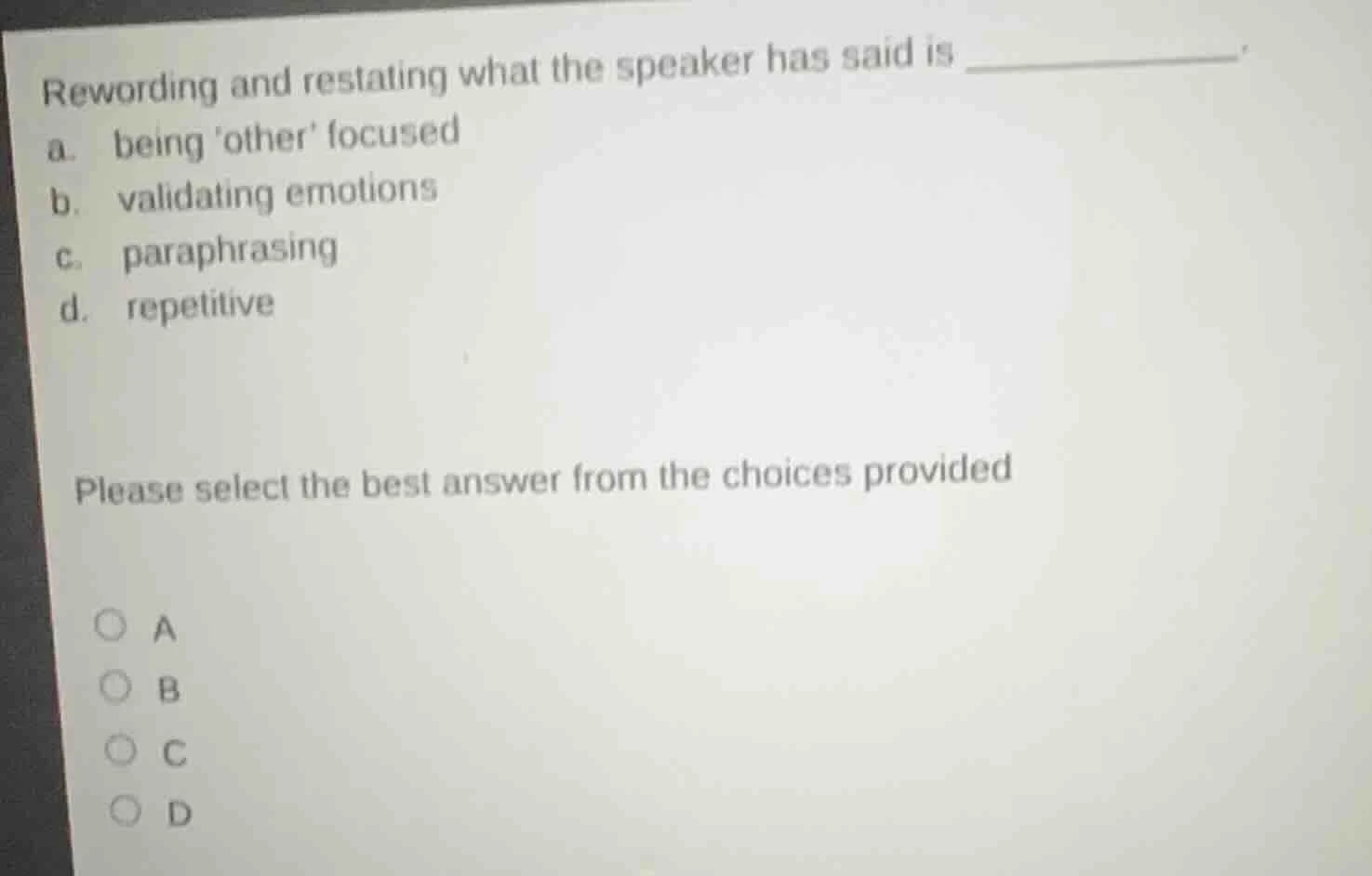 rewording and restating what the speaker has said is ________. a. being…