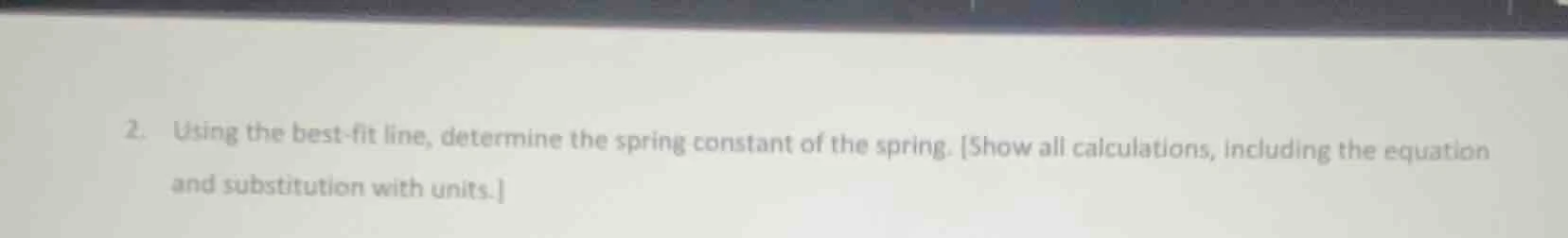 2. using the best - fit line, determine the spring constant of the spri…