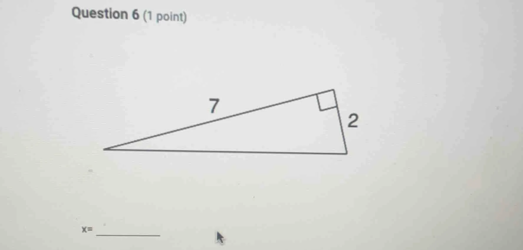 question 6 (1 point) right triangle with one leg 2, another leg 7, hypo…