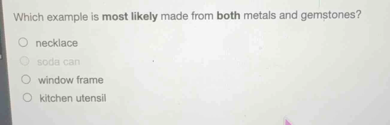 which example is most likely made from both metals and gemstones? ○ nec…